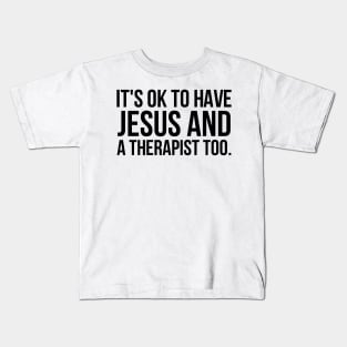 It's Ok To Have Jesus And A Therapist Too Kids T-Shirt